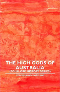 The High Gods of Australia (Folklore History Series) Edwin Sidney Hartland Author
