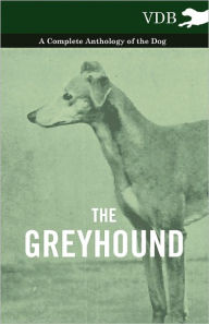 The Greyhound - A Complete Anthology of the Dog