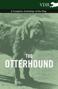 The Otterhound - A Complete Anthology of the Dog Various Author