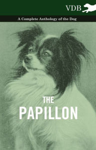 The Papillon - A Complete Anthology of the Dog Various Author