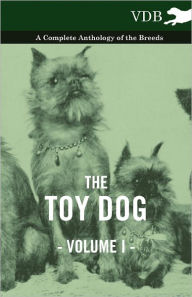 The Toy Dog Vol. I. - A Complete Anthology of the Breeds Various Author