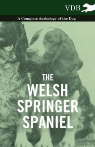 The Welsh Springer Spaniel - A Complete Anthology of the Dog Various Author