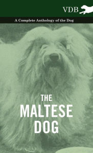 The Maltese Dog - A Complete Anthology of the Dog Various Author