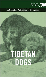 Tibetan Dogs - A Complete Anthology of the Breeds Various Author