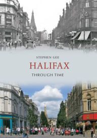 Halifax Through Time Stephen Gee Author