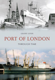 Port of London Through Time - Geoff Lunn