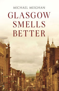 Glasgow Smells Better Michael Meighan Author