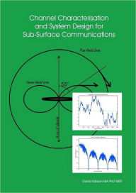 Channel Characterisation and System Design for Sub-Surface Communications David Gibson Author