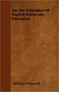 On The Principles Of English University Education - William Whewell