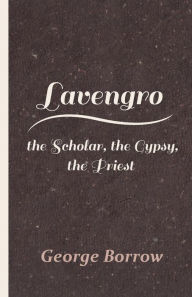 Lavengro - the Scholar, the Gypsy, the Priest George Borrow Author