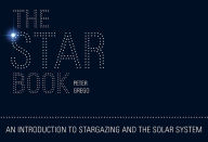 The Star Book: How to Understand Astronomy Peter Grego Author