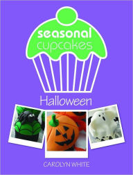 Seasonal Cupcakes - Halloween: 5 fun & spooky cupcake decorating projects (PagePerfect NOOK Book) - Carolyn White