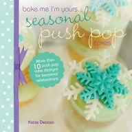 Seasonal Push Pop Cakes: More than 10 push pop cake designs for seasonal celebrations - Katie Deacon