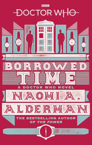 Doctor Who: Borrowed Time Naomi Alderman Author