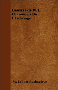Oeuvres de W. E. Channing - De L'Esclavage M. Edouard Laboulaye Author