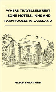 Where Travellers Rest - Some Hotels, Inns And Farmhouses In Lakeland - Milton Ewart Riley