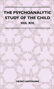 The Psychoanalytic Study Of The Child - Vol XIV. Heinz Hartmann Author