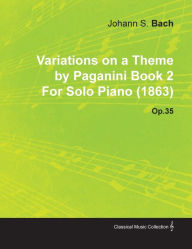 Variations on a Theme by Paganini Book 2 by Johannes Brahms for Solo Piano (1863) Op.35 Johannes Brahms Author