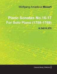 Piano Sonatas No.16-17 by Wolfgang Amadeus Mozart for Solo Piano (1788-1789) K.545 K.570 Wolfgang Amadeus Mozart Author