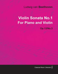 Violin Sonata - No. 1 - Op. 12/No. 3 - For Piano and Violin;With a Biography by Joseph Otten Ludwig Van Beethoven Author