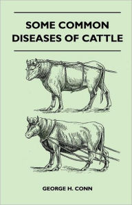 Some Common Diseases Of Cattle George H. Conn Author