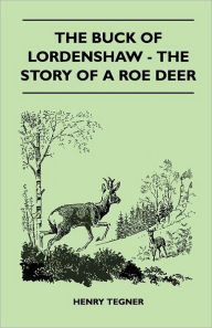 The Buck of Lordenshaw - The Story of a Roe Deer Henry Tegner Author