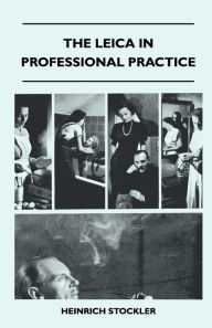 The Leica In Professional Practice Heinrich Stockler Author