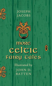 More Celtic Fairy Tales - Illustrated by John D. Batten Joseph Jacobs Author