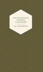 The Man Who Was Thursday - A Nightmare G. K. Chesterton Author