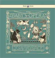 The Baby's Opera - A Book of Old Rhymes with New Dresses - Illustrated by Walter Crane Walter Crane Illustrator