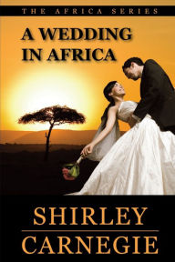 A Wedding in Africa Shirley Carnegie Author
