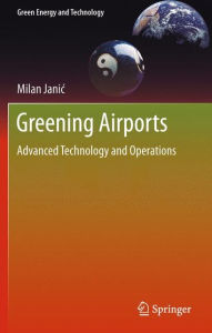 Greening Airports: Advanced Technology and Operations Milan Janic Author