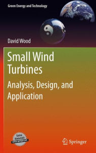 Small Wind Turbines: Analysis, Design, and Application David Wood Author