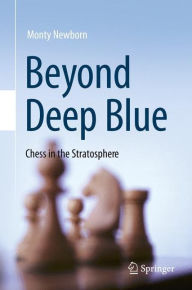 Beyond Deep Blue: Chess in the Stratosphere Monty Newborn Author