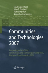 Communities and Technologies 2007: Proceedings of the Third Communities and Technologies Conference, Michigan State University 2007 - Charles Steinfield