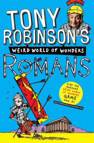 Romans (Sir Tony Robinson's Weird World of Wonders Book 6)