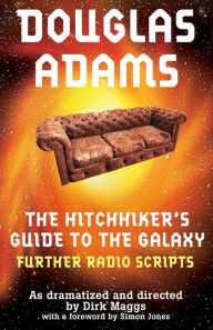 The Hitchhiker's Guide to the Galaxy Radio Scripts Volume 2: The Tertiary, Quandary and Quintessential Phases Douglas Adams Author