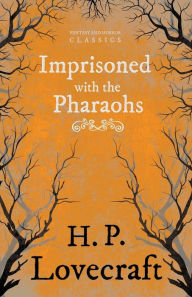 Imprisoned with the Pharaohs (Fantasy and Horror Classics);With a Dedication by George Henry Weiss H. P. Lovecraft Author