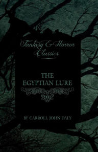 The Egyptian Lure (Fantasy and Horror Classics) Carroll John Daly Author