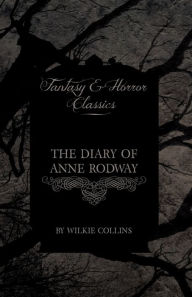 The Diary of Anne Rodway (Fantasy and Horror Classics) Wilkie Collins Author