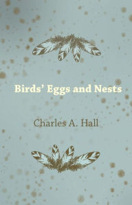 Birds' Eggs and Nests Charles A. Hall Author