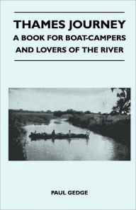 Thames Journey - A Book for Boat-Campers and Lovers of the River Paul Gedge Author