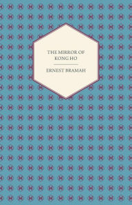 The Mirror of Kong Ho Ernest Bramah Author
