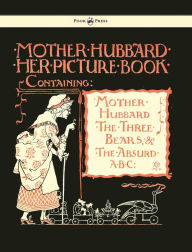 Mother Hubbard Her Picture Book - Containing Mother Hubbard, the Three Bears & the Absurd ABC - Illustrated by Walter Crane Walter Crane Illustrator
