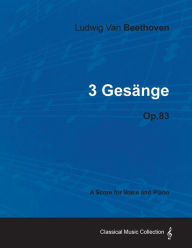 Ludwig Van Beethoven - 3 Gesänge - Op.83 - A Score for Voice and Piano Ludwig Van Beethoven Author