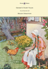 Grimm's Fairy Tales - With Many Illustrations in Colour and in Black-And-White by Helen Stratton Brothers Grimm Author