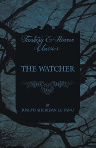 The Watcher Joseph Sheridan Le Fanu Author