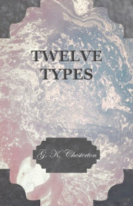 Twelve Types G. K. Chesterton Author