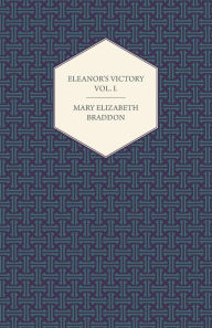 Eleanor's Victory Vol. I. Mary Elizabeth Braddon Author