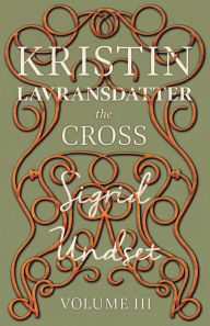 The Cross: Kristin Lavransdatter - Volume III Sigrid Undset Author